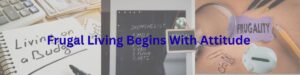 Living Frugally Begins with Attitude