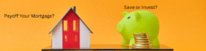 Payoff Your Mortgage Early or Save That Money